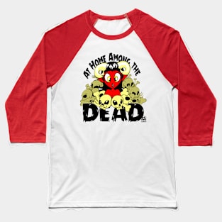 At Home Among the Dead Baseball T-Shirt